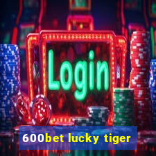 600bet lucky tiger